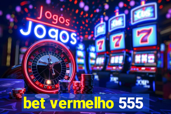bet vermelho 555